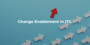 Change Enablement in ITIL