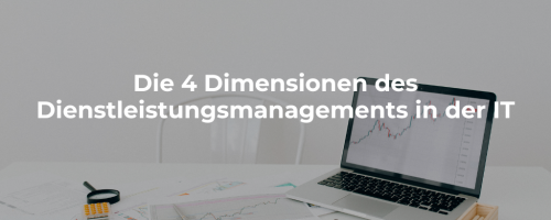 Die 4 Dimensionen des IT-Service-Managements in ITIL