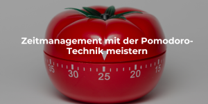 Zeitmanagement mit der Pomodoro-Technik