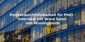 Projektdurchführbarkeit für PMO - Interview mit Ward Salen von Woningfonds